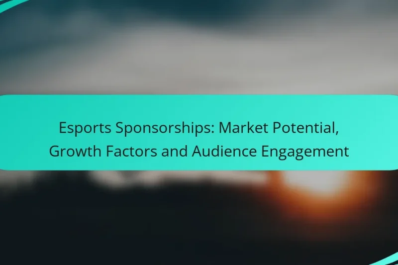 Esports Sponsorships: Market Potential, Growth Factors and Audience Engagement