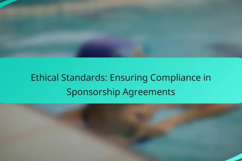 Ethical Standards: Ensuring Compliance in Sponsorship Agreements