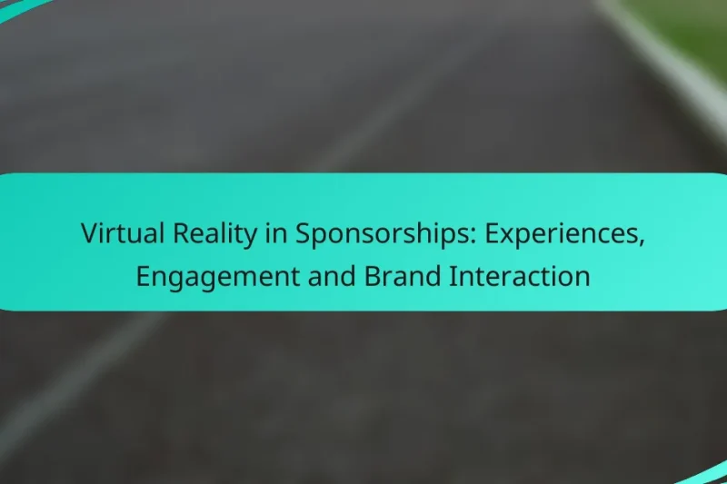 Virtual Reality in Sponsorships: Experiences, Engagement and Brand Interaction