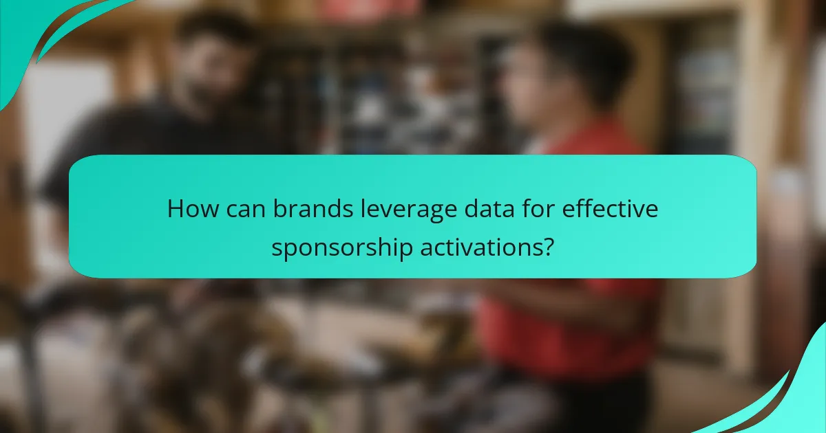 How can brands leverage data for effective sponsorship activations?