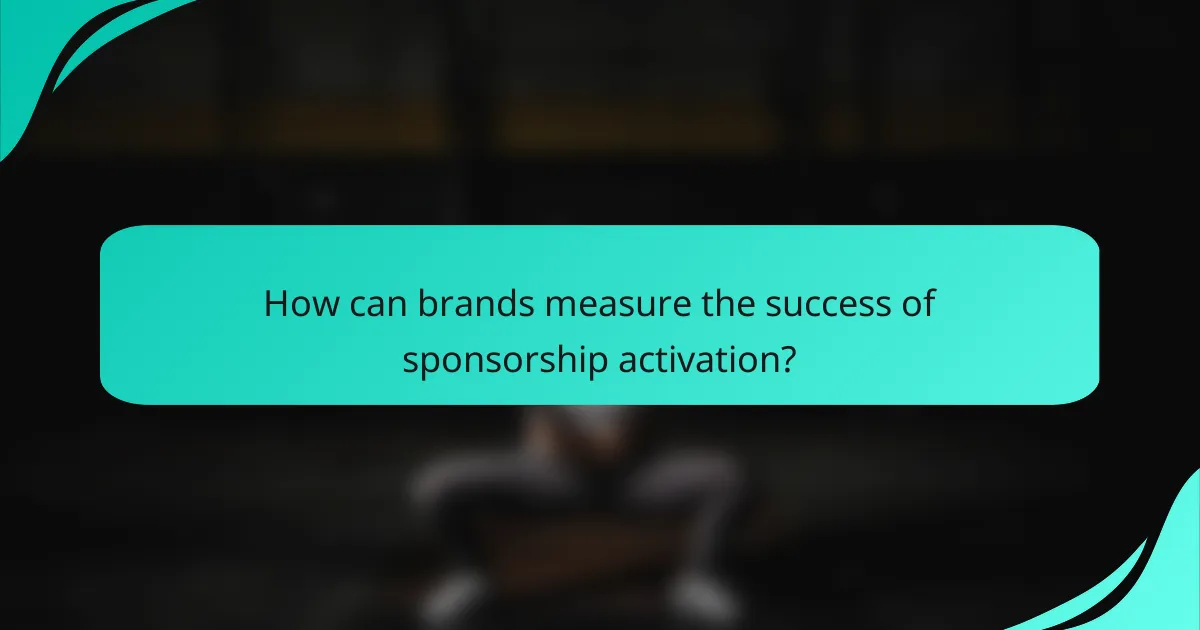 How can brands measure the success of sponsorship activation?