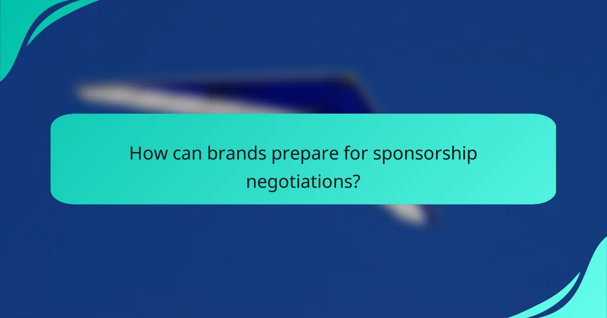 How can brands prepare for sponsorship negotiations?