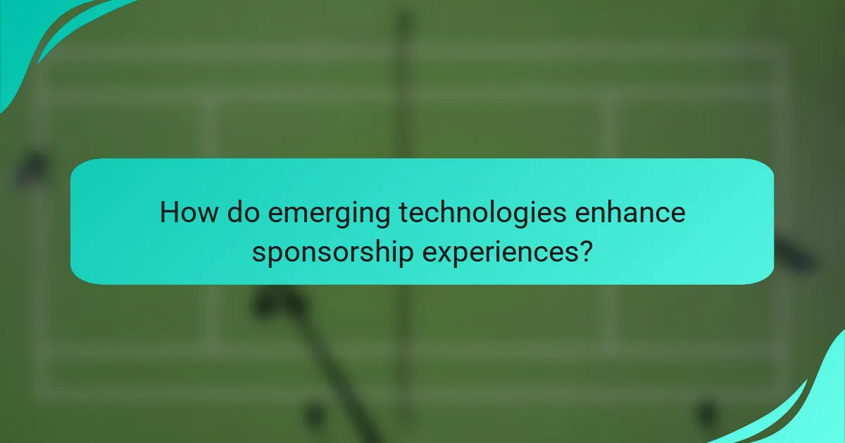 How do emerging technologies enhance sponsorship experiences?