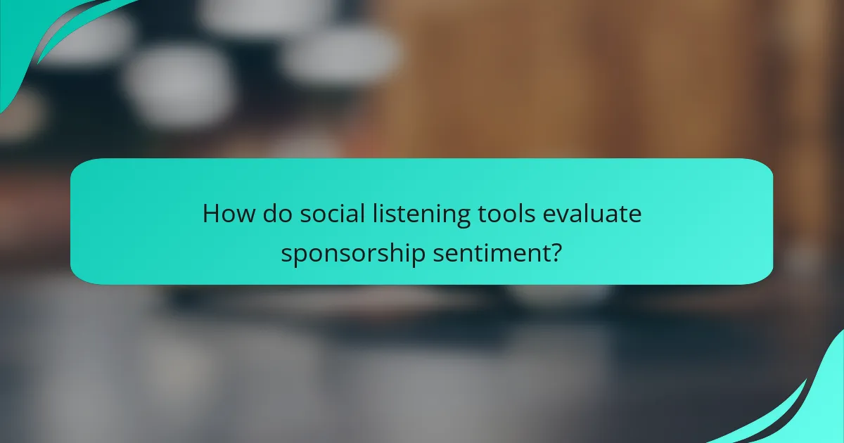 How do social listening tools evaluate sponsorship sentiment?