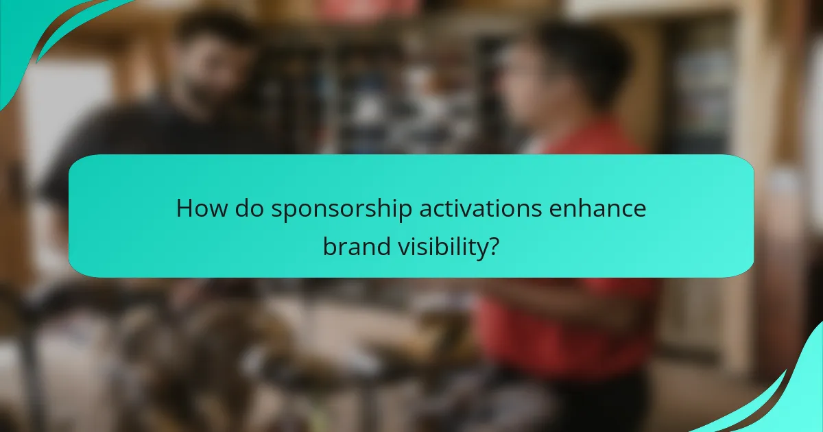 How do sponsorship activations enhance brand visibility?
