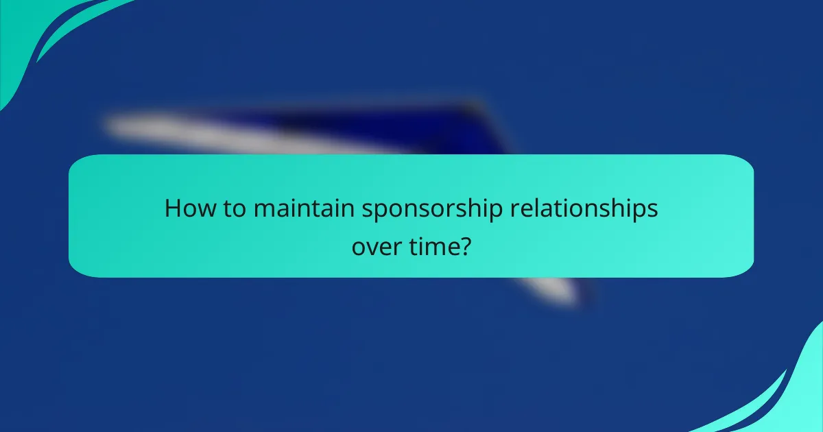 How to maintain sponsorship relationships over time?