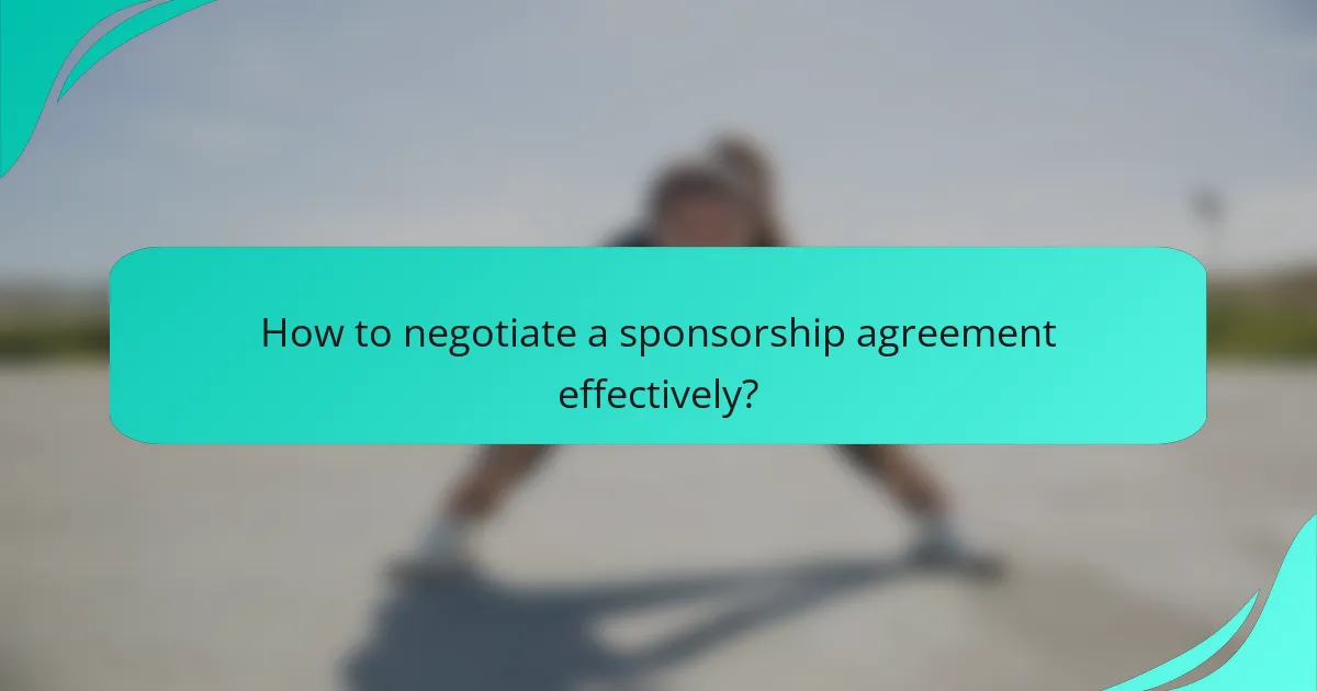 How to negotiate a sponsorship agreement effectively?