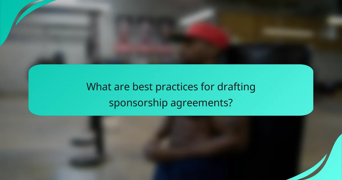 What are best practices for drafting sponsorship agreements?