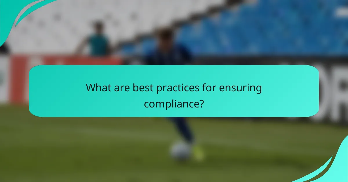 What are best practices for ensuring compliance?