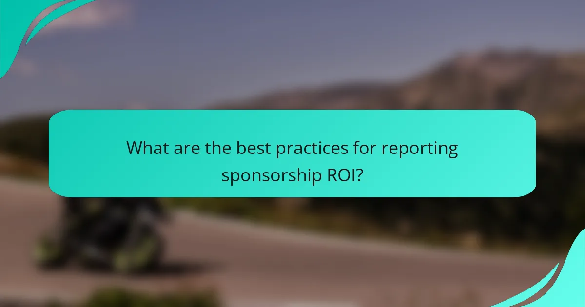 What are the best practices for reporting sponsorship ROI?