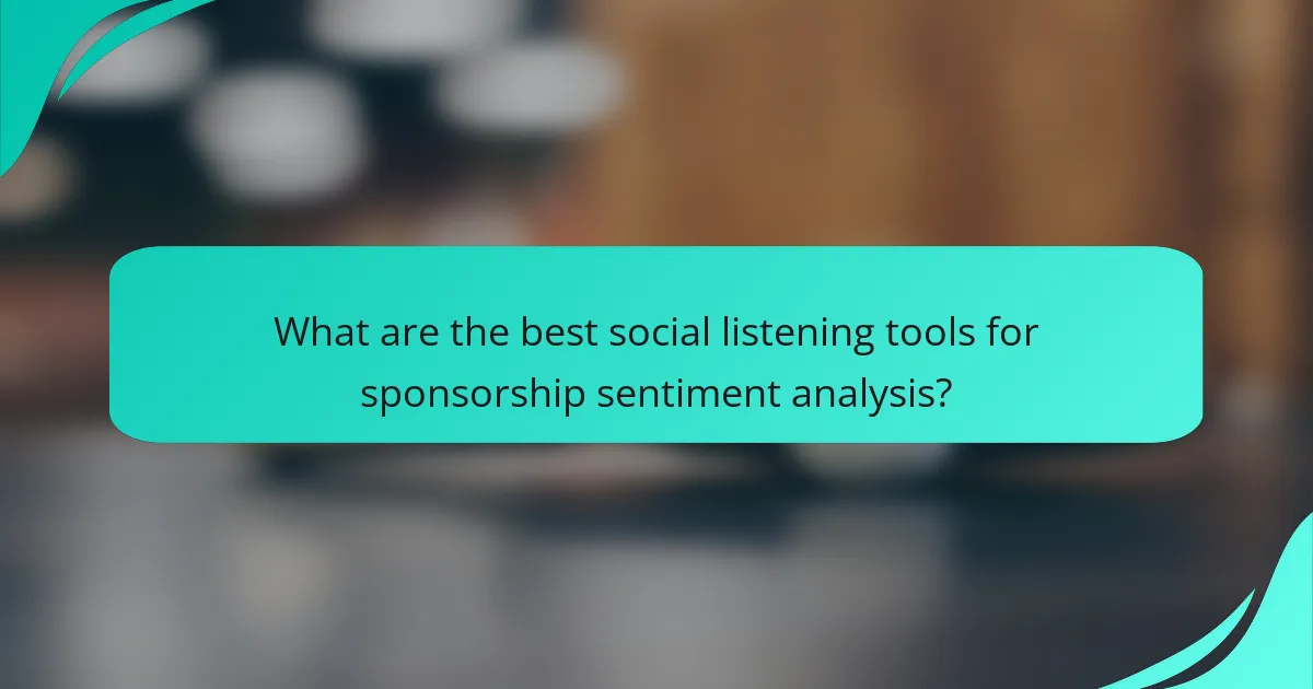 What are the best social listening tools for sponsorship sentiment analysis?