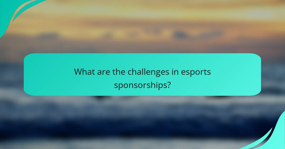 What are the challenges in esports sponsorships?