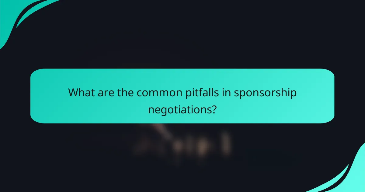 What are the common pitfalls in sponsorship negotiations?