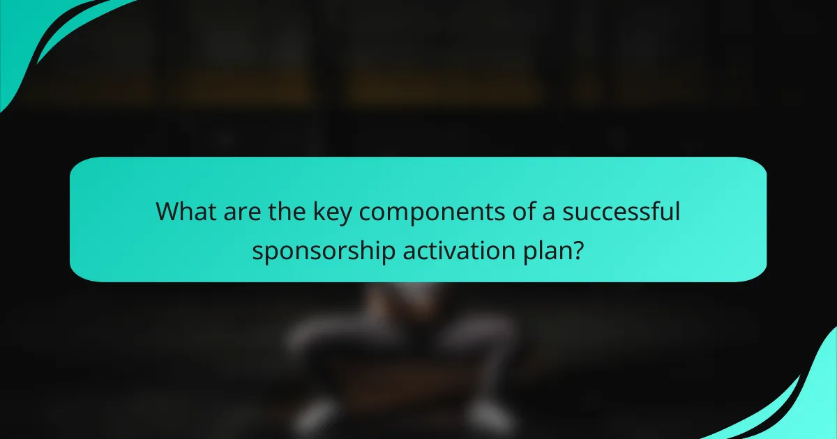 What are the key components of a successful sponsorship activation plan?