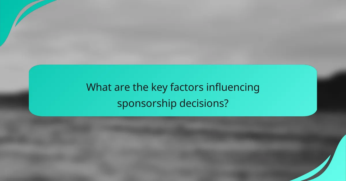 What are the key factors influencing sponsorship decisions?
