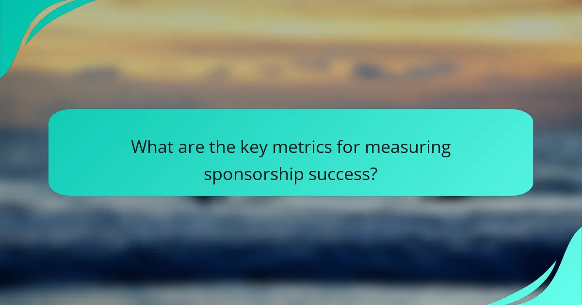 What are the key metrics for measuring sponsorship success?