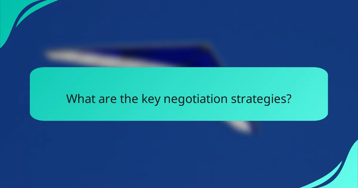 What are the key negotiation strategies?
