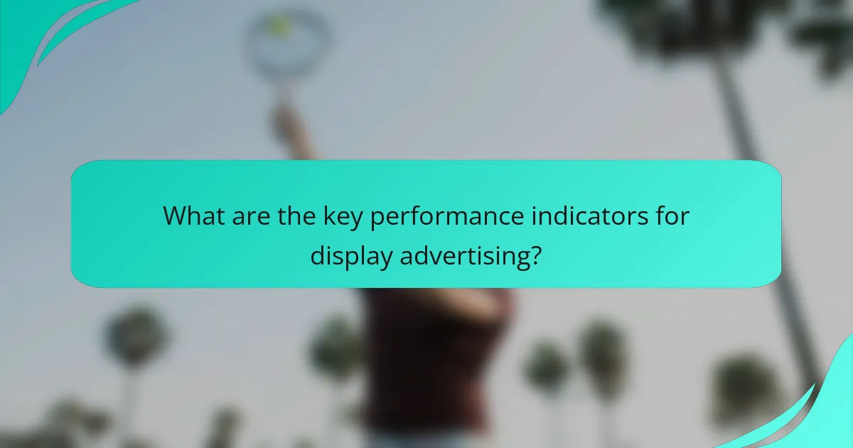 What are the key performance indicators for display advertising?