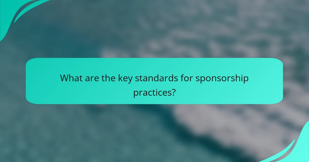 What are the key standards for sponsorship practices?