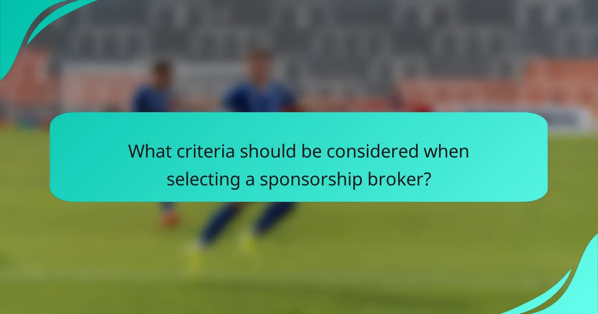 What criteria should be considered when selecting a sponsorship broker?