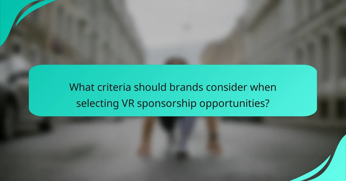 What criteria should brands consider when selecting VR sponsorship opportunities?