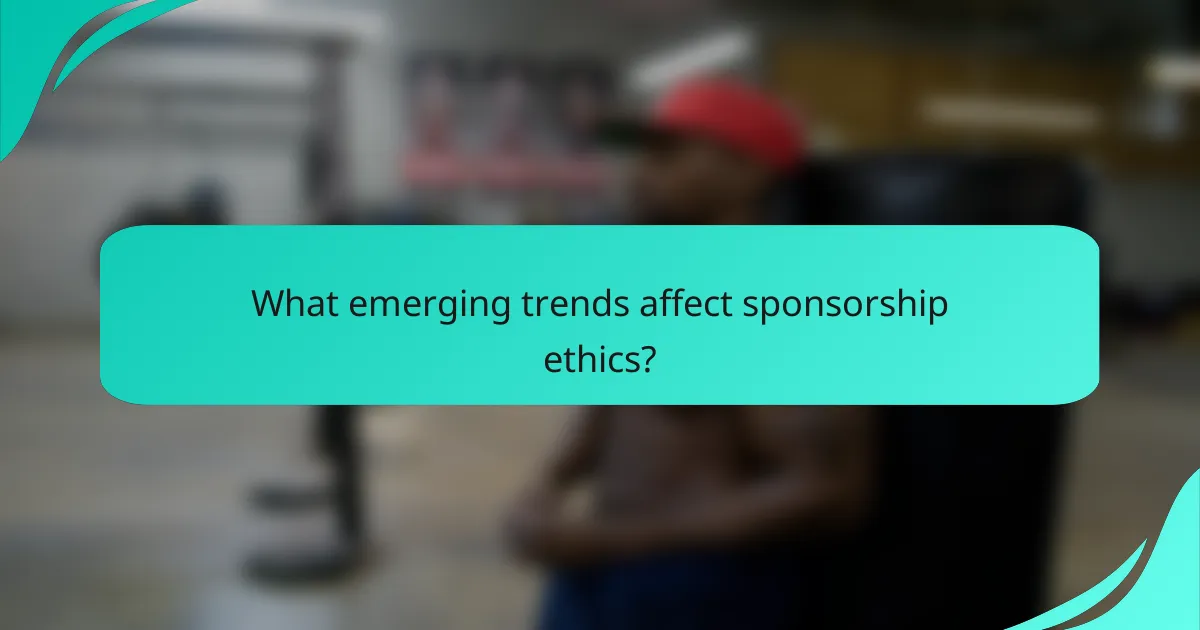 What emerging trends affect sponsorship ethics?