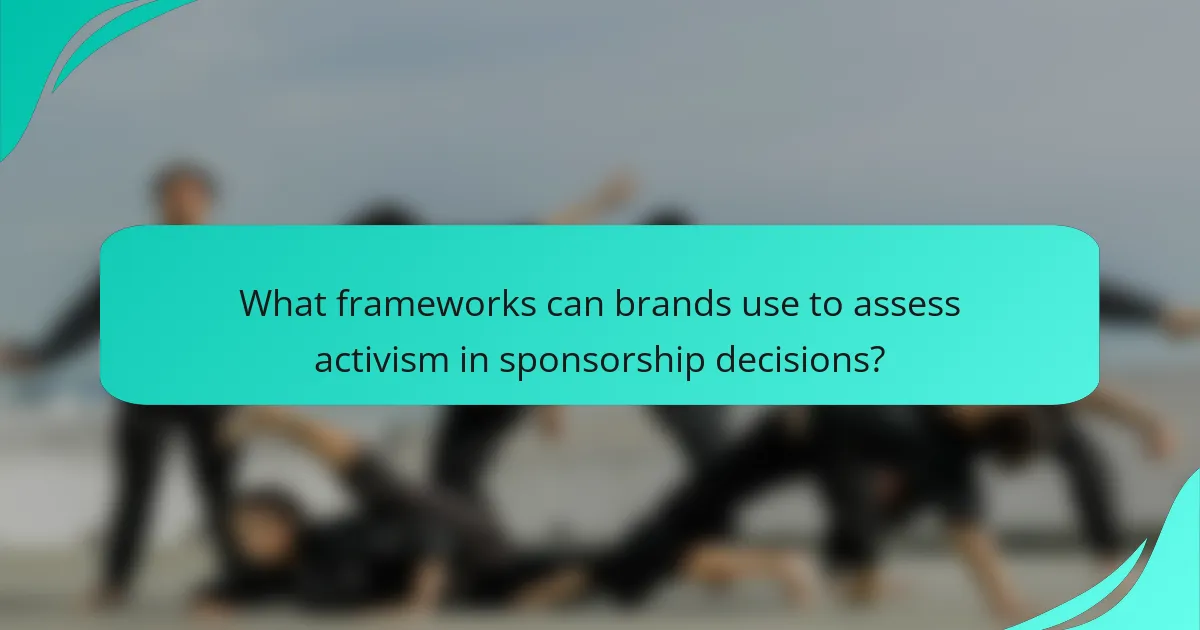 What frameworks can brands use to assess activism in sponsorship decisions?