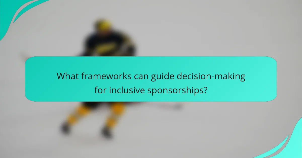 What frameworks can guide decision-making for inclusive sponsorships?