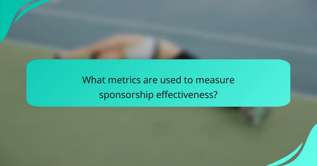 What metrics are used to measure sponsorship effectiveness?