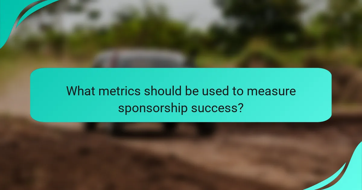 What metrics should be used to measure sponsorship success?