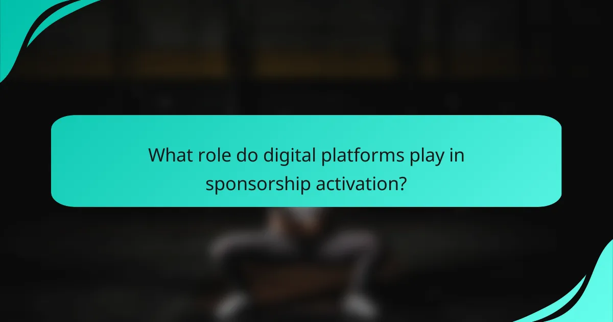 What role do digital platforms play in sponsorship activation?